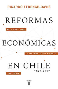 Reformas económicas en Chile 1973-2017 Ricardo Ffrench-Davis Author