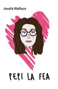 Pepi la fea Wallace Josefa Author