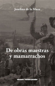 De Obras Maestras y Mamarrachos Josefina de la Maza Author