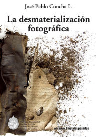 La desmaterialización fotográfica - José Pablo Concha L.