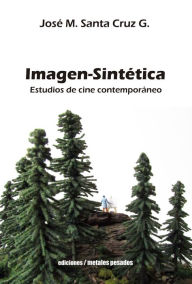 Imagen-Sintética: Estudios de cine contemporáneo José M. Santa Cruz Author