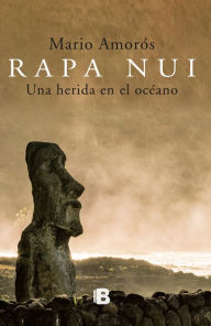 Rapa Nui: Una herida en el ocÃ©ano Mario AmorÃ³s Author