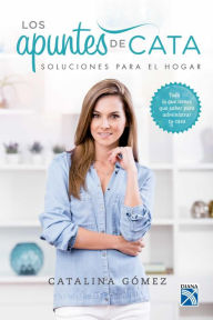 Los apuntes de Cata - Soluciones para el hogar: Soluciones para el hogar Catalina Gómez Author