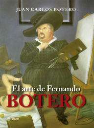El arte de Fernando Botero BOTERO  JUAN CARLOS Author
