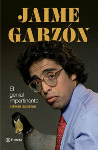 Jaime GarzÃ³n. El genial impertinente GermÃ¡n Izquierdo Author