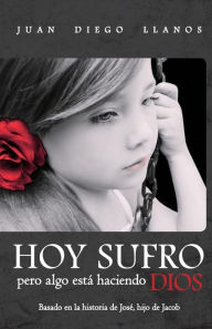 Hoy sufro pero algo estÃ¡ haciendo Dios Juan Diego Llanos Author