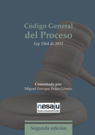 Codigo General del Proceso. Ley 1564 de 2012 Miguel Enrique Rojas Gomez Author
