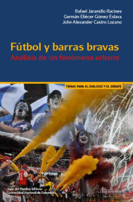 Fútbol y barras bravas: Análisis de un fenómeno urbano - Rafael JARAMILLO RACINES