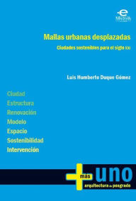 Mallas urbanas desplazadas: Ciudades sostenibles para el siglo XXI - Luis Humberto Luque Gómez