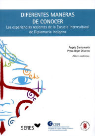 Diferentes maneras de conocer: Las experiencias recientes de la Escuela Intercultural de Diplomacia Indigena Varios autores Author