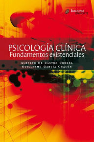 Psicologia clinica: Fundamentos existenciales (2a Edicion) - Alberto de Castro Correa