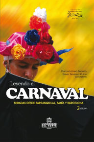 Leyendo el carnaval 2ed. Miradas desde Barranquilla, Bahia y Barcelona Martha Lizcano Angarita Author