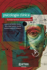 PsicologÃ­a clÃ­nica. Fundamentos Existenciales. 3a EdiciÃ³n Alberto De Castro Correa Author