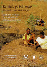 San Basilio de Palenque: memoria y tradicion: Surgimiento y avatares de las gestas cimarronas en el Caribe colombiano Maria Cristina Navarrete Pelaez