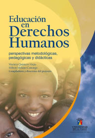 Educacion en Derechos Humanos: Perspectivas metodologicas, pedagogicas y didacticas - Marieta Quintero Mejía