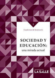 Sociedad y educacion: una mirada actual: Cuadernos de Seminario 1 - Varios Autores