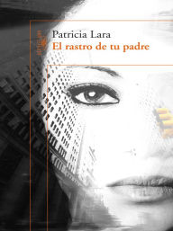 El rastro de tu padre - Patricia Lara Salive