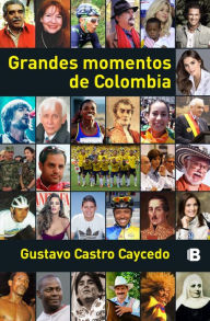 Grandes momentos de Colombia Gustavo Castro Caycedo Author