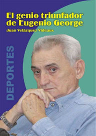 El genio triunfador de Eugenio George Juan Velazquez Videaux Author