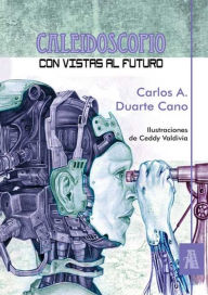 Caleidoscopio con vistas al futuro Carlos A. Duarte Cano Author