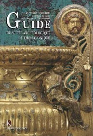 Guide to the Archaeological Museum of Thessaloniki (French Edition) Julia Vokotopoulou Author