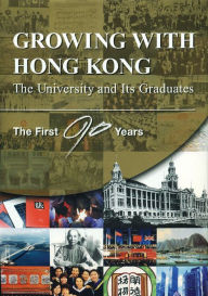Growing with Hong Kong: The University and Its Graduates--The First 90 Years