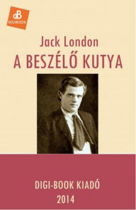 A beszél&#337; kutya Jack London Author