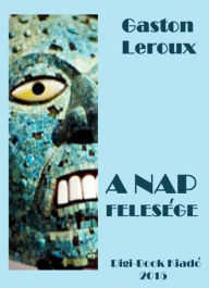 A Nap felesége Gaston Leroux Author