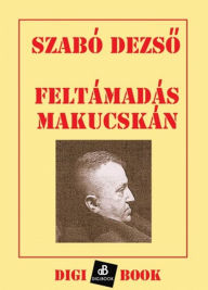 Feltámadás Makucskán Dezs&#337 Szabó Author