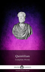 Delphi Complete Works of Quintilian (Illustrated) Quintilian Quintilian Author