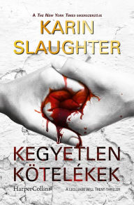 Kegyetlen kÃ¶telÃ©kek (The Kept Woman) Karin Slaughter Author