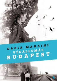 VÃ©gÃ¡llomÃ¡s Budapest Dacia Maraini Author