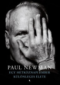 Egy hÃ©tkÃ¶napi ember kÃ¼lÃ¶nleges Ã©lete Paul Newmann Author