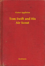 Tom Swift and His Air Scout - Victor Appleton