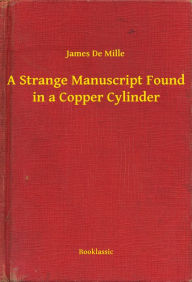 A Strange Manuscript Found in a Copper Cylinder James James Author