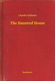 The Haunted House Charles Dickens Author