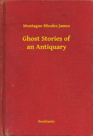 Ghost Stories of an Antiquary Montague Montague Author