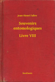 Souvenirs entomologiques - Livre VIII Jean-Henri Fabre Author