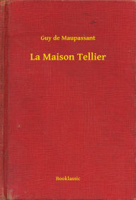 La Maison Tellier Guy de Maupassant Author