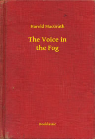 The Voice in the Fog Harold MacGrath Author
