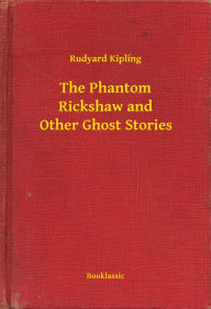 The Phantom Rickshaw and Other Ghost Stories Rudyard Kipling Author