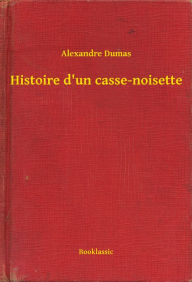 Histoire d'un casse-noisette Alexandre Dumas Author
