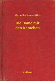 Die Dame mit den Kamelien Alexandre Dumas (fils) Author