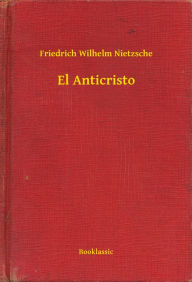 El Anticristo Friedrich Wilhelm Nietzsche Author