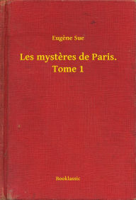 Les mysteres de Paris. Tome 1 Eugene Sue Author