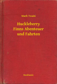 Huckleberry Finns Abenteuer und Fahrten Mark Twain Author