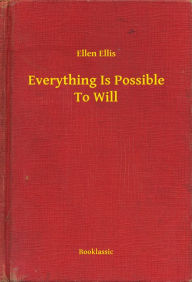 Everything Is Possible To Will - Ellen Ellis