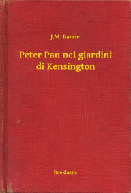Peter Pan nei giardini di Kensington J. M. Barrie Author