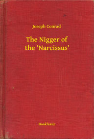 The Nigger of the 'Narcissus' Joseph Conrad Author