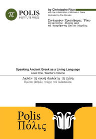 Polis: Speaking Ancient Greek As A Living Language, Level One, Teacher's Volume. Christophe Rico Author